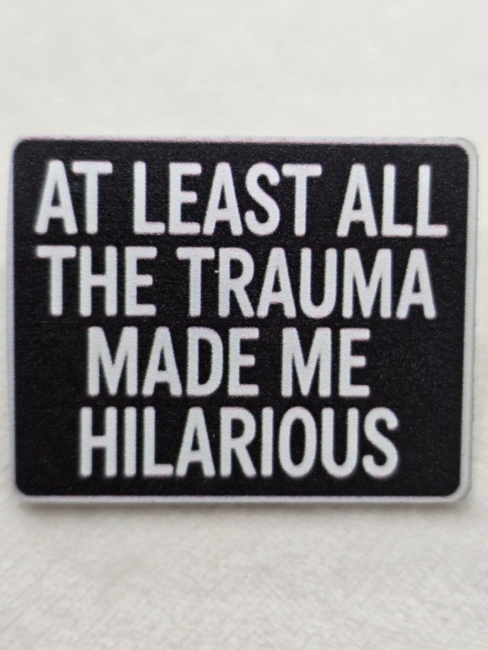 Artisan At Least All The Trauma Made Me Hilarious Sarcastic Enamel Pin OS NWT